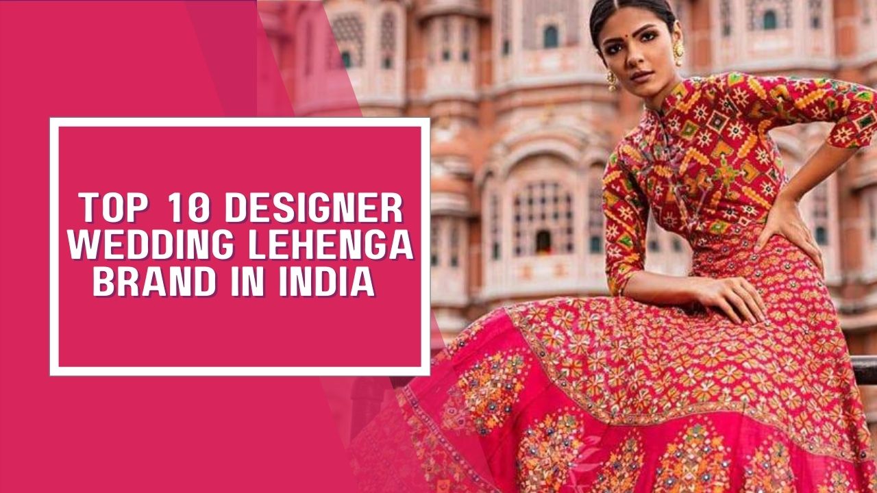 List of Top 10 Designer Wedding Lehenga  Brand in India 